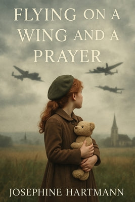 Cover Image for Flying on a Wing and a Prayer -- Josephine Hartmann, Paperback
