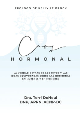 Cover Image for Caos Hormonal: La verdad detrás de los mitos y las ideas equivocadas sóbre las hormonas en mujeres y en hombres -- Terri Deneui, Paperback