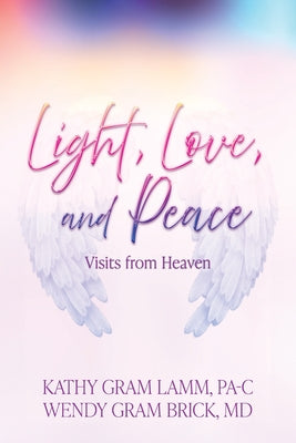 Cover Image for Light, Love, and Peace: Visits from Heaven -- Kathy Gram Lamm, Paperback