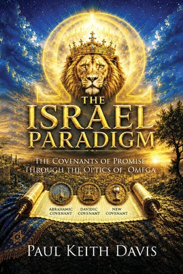 Cover Image for The Israel Paradigm: The Covenants of Promise Through The Optics of Omega -- Paul Keith Davis, Paperback