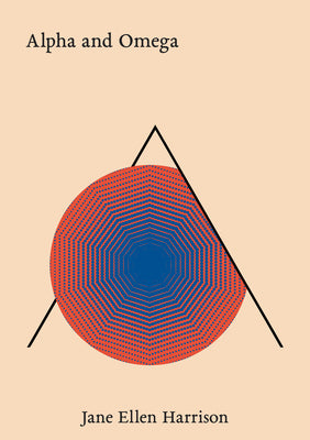 Cover Image for Alpha and Omega -- Jane Ellen Harrison, Hardcover
