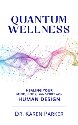 Cover Image for Quantum Wellness: Healing Your Mind, Body, and Spirit with Human Design -- Karen Curry Parker, Paperback