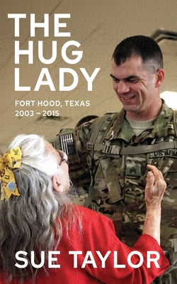 Cover Image for Hug Lady: Fort Hood, Texas 2003 - 2015 -- Sue Taylor, Paperback