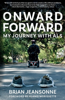 Cover Image for Onward Forward -- My Journey with ALS: Finding Beauty and Love in the Clusterf*ck -- Brian Jeansonne, Paperback
