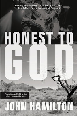 Cover Image for Honest to God: From the Spotlight, to the Pulpit, to the Wilderness -- John Hamilton, Paperback