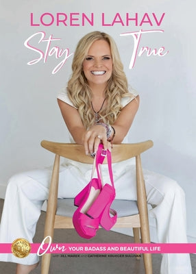 Cover Image for Stay True: Own Your Badass and Beautiful Life -- Loren Lahav, Paperback