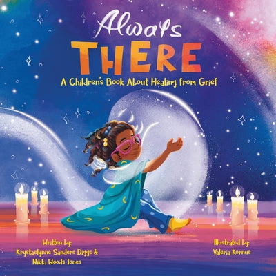Cover Image for Always There: A Children's Book about Healing from Grief -- Krystaelynne Sanders Diggs, Paperback
