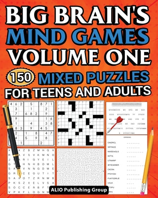 Cover Image for Big Brain's Mind Games Volume One 150 Mixed Puzzles for Teens and Adults: A Logic Games Brain Training Activity Book For Adults -- Alio Publishing Group, Paperback