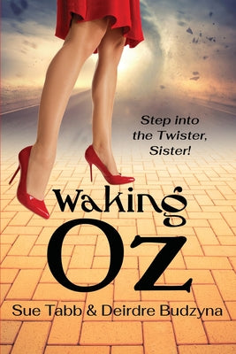 Cover Image for Waking Oz: A Guide for Women Who Want to Use Brains, Heart, and Courage to Create a Kickass Life -- Sue Tabb, Paperback