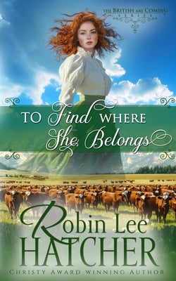 Cover Image for To Find Where She Belongs -- Robin Lee Hatcher, Paperback