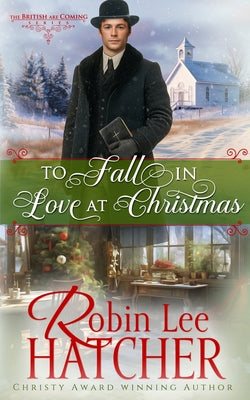 Cover Image for To Fall in Love at Christmas -- Robin Lee Hatcher, Paperback