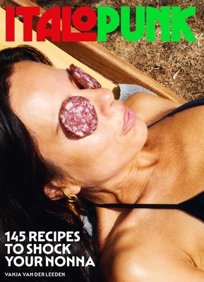 Cover Image for Italopunk: 145 Recipes to Shock Your Nonna (Italian Cookbook) -- Vanja Van Der Leeden, Hardcover