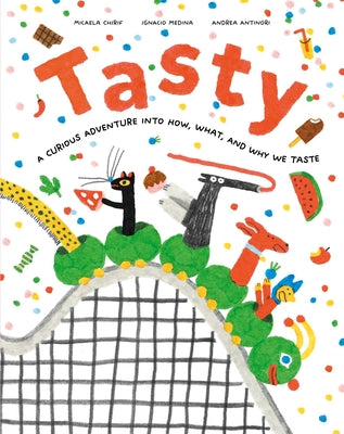 Cover Image for Tasty: A Curious Adventure Into How, What, and Why We Taste -- Micaela Chirif, Hardcover