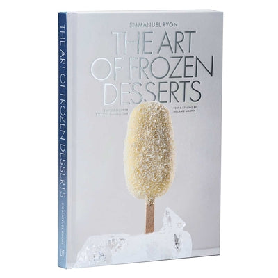 Cover Image for The Art of Frozen Desserts: Ice Cream, Sorbets, Cakes, Macarons, Popsicles, & More -- Emmanuel Ryon, Hardcover