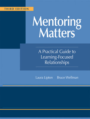Cover Image for Mentoring Matters: A Practical Guide to Learning-Focused Relationships, Third Edition(establish a Learning-Focused Mentor-Teacher Relationship) -- Laura Lipton, Paperback