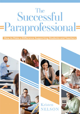 Cover Image for The Successful Paraprofessional: How to Make a Difference Supporting Students and Teachers (a Go-To Guide for Paraprofessionals) -- Kristen Nelson, Paperback