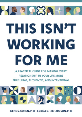 Cover Image for This Isn't Working for Me: A Practical Guide for Making Every Relationship in Your Life More Fulfilling, Authentic, and Intentional -- Ilene S. Cohen, Paperback