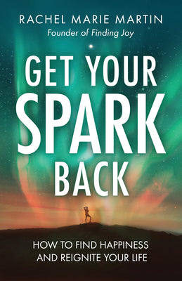 Cover Image for Get Your Spark Back: How to Find Happiness and Reignite Your Life -- Rachel Marie Martin, Paperback
