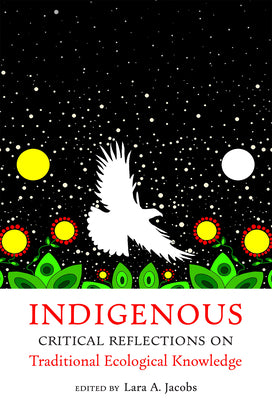 Cover Image for Indigenous Critical Reflections on Traditional Ecological Knowledge -- Lara A. Jacobs, Paperback