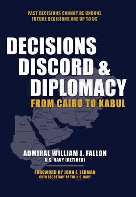 Cover Image for Decisions, Discord & Diplomacy: From Cairo to Kabul -- William J. Fallon, Hardcover