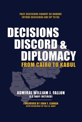 Cover Image for Decisions, Discord & Diplomacy: From Cairo to Kabul -- William J. Fallon, Paperback