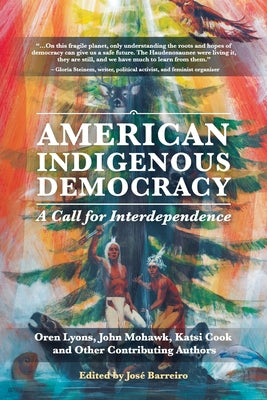 Cover Image for American Indigenous Democracy: A Call for Interdependence -- Jose Barreiro, Paperback