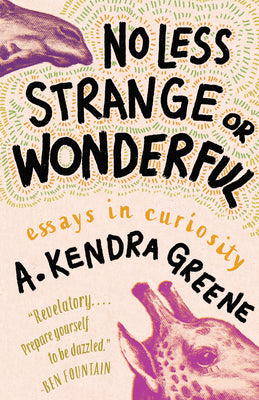 Cover Image for No Less Strange or Wonderful: Essays -- A. Kendra Greene, Hardcover