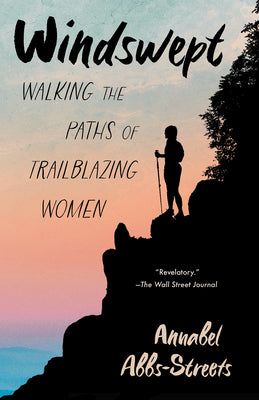Cover Image for Windswept: Walking the Paths of Trailblazing Women -- Annabel Abbs-Streets, Paperback