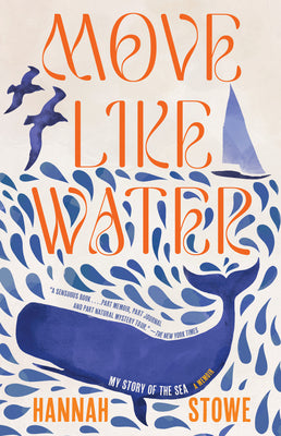 Cover Image for Move Like Water: My Story of the Sea -- Hannah Stowe, Paperback