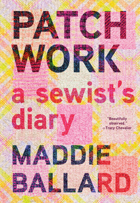 Cover Image for Patchwork: A Sewist's Diary -- Maddie Ballard, Hardcover