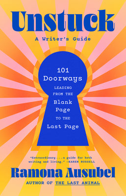 Cover Image for Unstuck: A Writer's Guide -- Ramona Ausubel, Hardcover