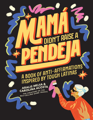 Cover Image for Mamá Didn't Raise a Pendeja: A Book of Anti-Affirmations Inspired by Tough Latinas -- Carolina Acosta, Hardcover