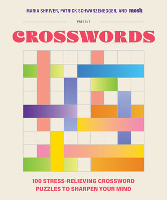 Cover Image for 100 Stress-Relieving Crossword Puzzles to Sharpen Your Mind: Presented by Maria Shriver, Patrick Schwarzenegger, and Mosh (Revised and Updated) -- Maria Shriver, Paperback
