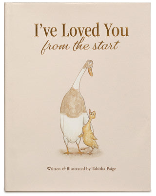 Cover Image for I've Loved You from the Start: A Tender Story of Unconditional Love -- Tabitha Paige, Hardcover