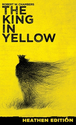 The King in Yellow (Heathen Edition) -- Robert W. Chambers, Hardcover