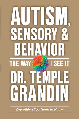 Cover Image for Autism, Sensory and Behavior: Everything You Need to Know -- Temple Grandin, Paperback