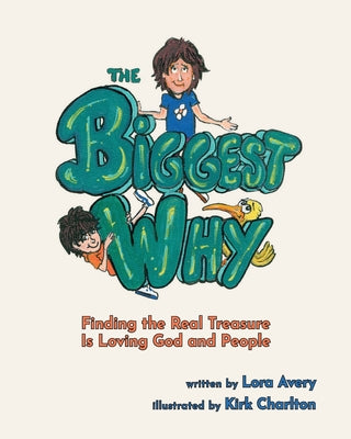 Cover Image for The Biggest Why: Finding the Real Treasure Is Loving God and People -- Lora Avery, Paperback