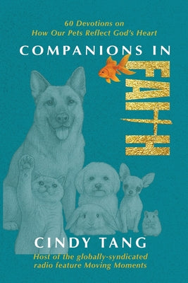 Cover Image for Companions in Faith: 60 Devotions on how Our Pets Reflect God's Heart -- Cindy Tang, Paperback