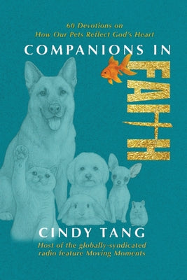 Cover Image for Companions in Faith: 60 Devotions on how Our Pets Reflect God's Heart -- Cindy Tang, Paperback