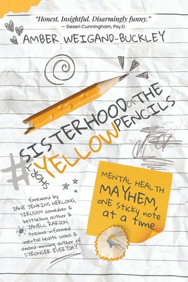 Cover Image for #sisterhoodoftheshortyellowpencils: Mental Health Mayhem, One Sticky Note at a Time -- Amber Weigand-Buckley, Paperback