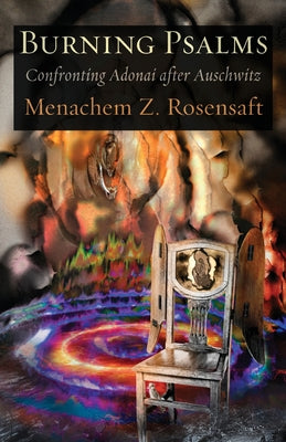 Cover Image for Burning Psalms: Confronting Adonai after Auschwitz -- Menachem Z. Rosensaft, Paperback