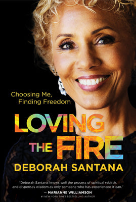 Cover Image for Loving the Fire: Choosing Me, Finding Freedom -- Deborah Santana, Hardcover