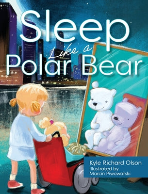Cover Image for Sleep Like a Polar Bear -- Kyle Richard Olson, Hardcover