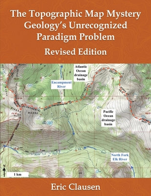 Cover Image for The Topographic Map Mystery: Geology's Unrecognized Paradigm Problem -- Eric Clausen, Paperback
