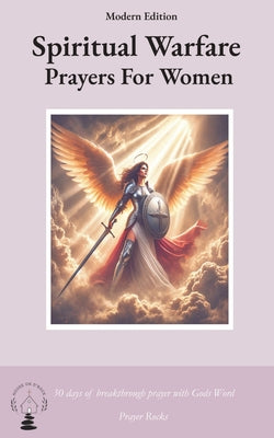 Cover Image for Spiritual Warfare Prayers for Women Modern Edition: 30 Days Breakthrough Prayers  with God's Word -- Prayer Rock, Paperback