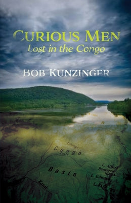 Cover Image for Curious Men: Lost in the Congo -- Bob Kunzinger, Paperback