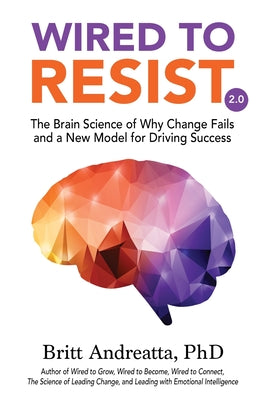 Cover Image for Wired to Resist: The Brain Science of Why Change Fails and a New Model for Driving Success -- Britt Andreatta, Paperback