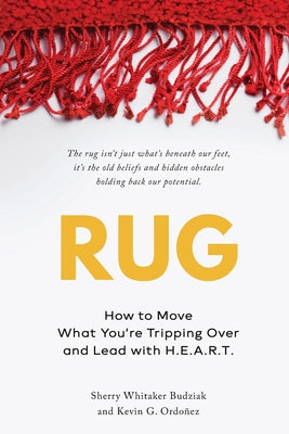 Cover Image for Rug: How to Move What You're Tripping Over and Lead with H.E.A.R.T. -- Sherry Whitaker Budziak, Paperback