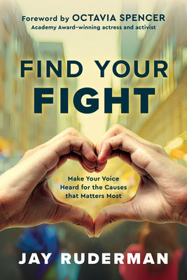 Cover Image for Find Your Fight: Make Your Voice Heard for the Causes That Matter Most -- Jay Ruderman, Hardcover