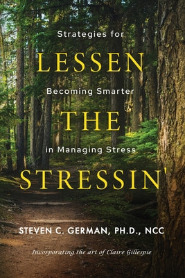 Cover Image for Lessen the Stressin': Strategies for Becoming Smarter in Managing Stress -- Steven German, Paperback